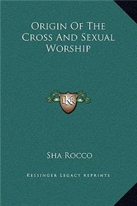 Origin Of The Cross And Sexual Worship