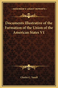 Documents Illustrative of the Formation of the Union of the American States V1