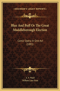Blue And Buff Or The Great Muddleborough Election
