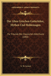 Der Alten Griechen Gotterlehre, Mythen Und Heldensagen