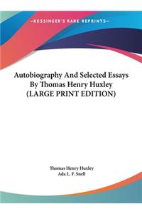 Autobiography and Selected Essays by Thomas Henry Huxley