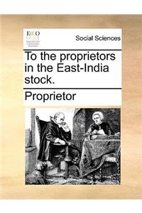 To the Proprietors in the East-India Stock.