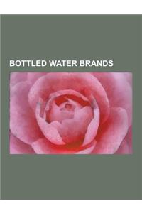 Bottled Water Brands: Aquafina, Malvern Water, Penta Water, Energy Brands, Nestle Waters North America, Borjomi, Dasani, Donat MG, Poland Sp