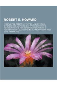 Robert E. Howard: Hyborian Age, Robert E. Howard's Legacy, Conan Chronologies, Adaptations of Works by Robert E. Howard, Robert E. Howar