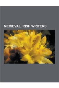 Medieval Irish Writers: Columba, Columbanus, Marianus Scotus, Saint Patrick, Dubhaltach Mac Fhirbhisigh, Johannes Scotus Eriugena, Adomnan, Ce