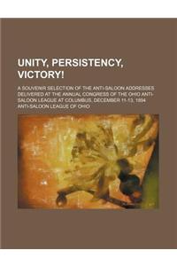 Unity, Persistency, Victory!; A Souvenir Selection of the Anti-Saloon Addresses Delivered at the Annual Congress of the Ohio Anti-Saloon League at Col