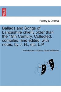 Ballads and Songs of Lancashire chiefly older than the 19th Century. Collected, compiled, and edited, with notes, by J. H., etc. L.P.