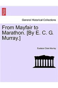 From Mayfair to Marathon. [By E. C. G. Murray.]