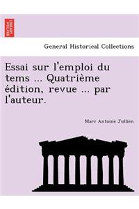 Essai Sur L'Emploi Du Tems ... Quatrie Me E Dition, Revue ... Par L'Auteur.