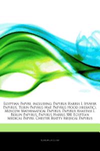 Articles on Egyptian Papyri, Including: Papyrus Harris I, Ipuwer Papyrus, Turin Papyrus Map, Papyrus Hood (Hieratic), Moscow Mathematical Papyrus, Pap