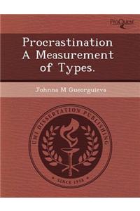 Procrastination a Measurement of Types