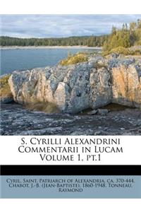 S. Cyrilli Alexandrini Commentarii in Lucam Volume 1, PT.1