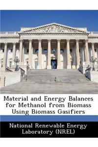 Material and Energy Balances for Methanol from Biomass Using Biomass Gasifiers