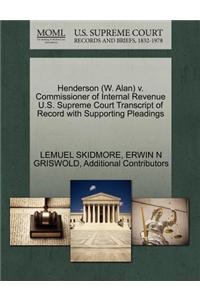 Henderson (W. Alan) V. Commissioner of Internal Revenue U.S. Supreme Court Transcript of Record with Supporting Pleadings