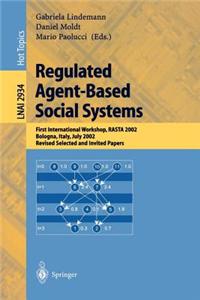 Regulated Agent-Based Social Systems: First International Workshop, Rasta 2002, Bologna, Italy, July 2002, Revised and Invited Papers