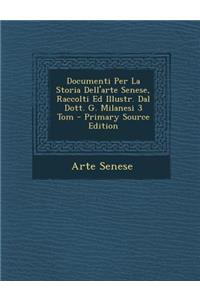 Documenti Per La Storia Dell'arte Senese, Raccolti Ed Illustr. Dal Dott. G. Milanesi 3 Tom