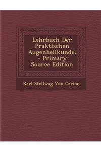 Lehrbuch Der Praktischen Augenheilkunde.