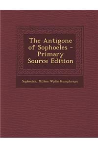 The Antigone of Sophocles