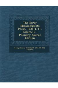 The Early Massachusetts Press, 1638-1711, Volume 2