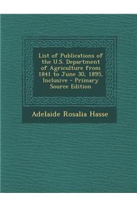 List of Publications of the U.S. Department of Agriculture from 1841 to June 30, 1895, Inclusive