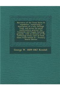 Narrative of the Texan Santa Fe Expedition: Comprising a Description of a Tour Through Texas, and Across the Great Southwestern Prairies, the Camanche and Caygua Hunting-Grounds, with an Account of the Sufferings from Want of Food, Losses from Host