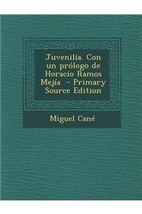 Juvenilia. Con Un Prologo de Horacio Ramos Mejia (Primary Source)