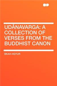 Udï¿½navarga: A Collection of Verses from the Buddhist Canon