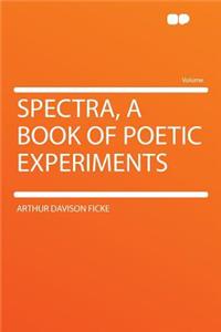 Spectra, a Book of Poetic Experiments