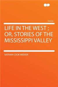 Life in the West; Or, Stories of the Mississippi Valley