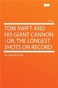 Tom Swift and His Giant Cannon
