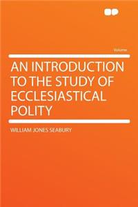An Introduction to the Study of Ecclesiastical Polity