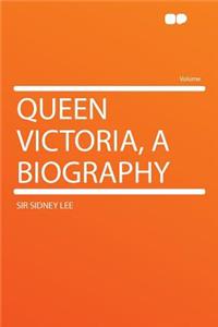 Queen Victoria, a Biography