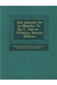 Don Quixote de La Mancha. Tr. by C. Jarvis