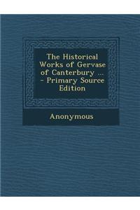 The Historical Works of Gervase of Canterbury ...