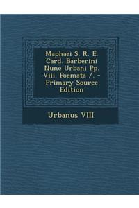 Maphaei S. R. E. Card. Barberini Nunc Urbani Pp. VIII. Poemata /. - Primary Source Edition