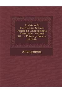 Archivio Di Psichiatria, Scienze Penali Ed Antropologia Criminale, Volume 20...