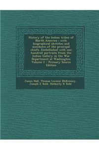 History of the Indian Tribes of North America: With Biographical Sketches and Anecdotes of the Principal Chiefs. Embellished with One Hundred Portrait