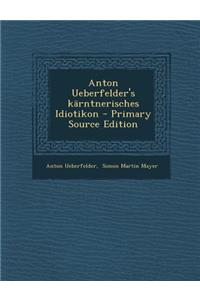 Anton Ueberfelder's Karntnerisches Idiotikon