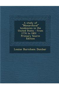 A Study of Monarchical Tendencies in the United States: From 1776 to 1801