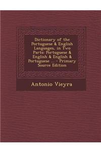 Dictionary of the Portuguese & English Languages, in Two Parts: Portuguese & English & English & Portuguese ...