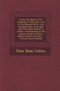 Across the Plains in '64: Incidents of Early Days West of the Missouri River--Two Thousand Miles in an Open Boat from Fort Benton to Omaha--Remi