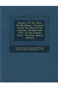 History of the Town of Shoreham, Vermont: From the Date of Its Charter, October 8th, 1761, to the Present Time