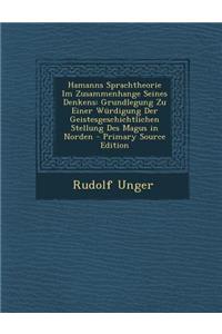 Hamanns Sprachtheorie Im Zusammenhange Seines Denkens: Grundlegung Zu Einer Wurdigung Der Geistesgeschichtlichen Stellung Des Magus in Norden - Primar