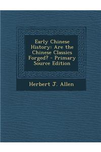 Early Chinese History: Are the Chinese Classics Forged? - Primary Source Edition