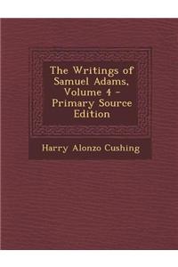 The Writings of Samuel Adams, Volume 4