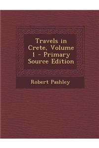 Travels in Crete, Volume 1 - Primary Source Edition