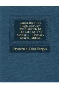 Called Back. by Hugh Conway. with Sketch of the Life of the Author... - Primary Source Edition