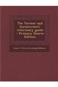 The Farmer and Horseowners' Veterinary Guide - Primary Source Edition