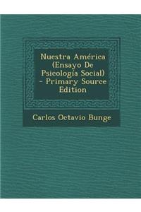 Nuestra America (Ensayo de Psicologia Social) - Primary Source Edition