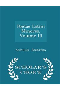 Poetae Latini Minores, Volume III - Scholar's Choice Edition